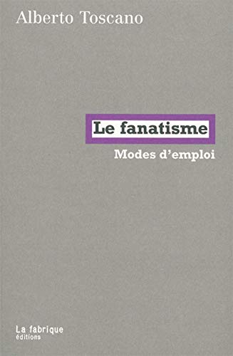 Le Fanatisme: Modes d'emploi (9782358720168) by Toscano, Alberto