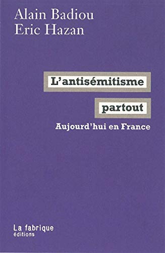 L' AntisÃ©mitisme partout: Aujourd'hui en France (9782358720182) by Badiou, Alain; Hazan, Ã‰ric