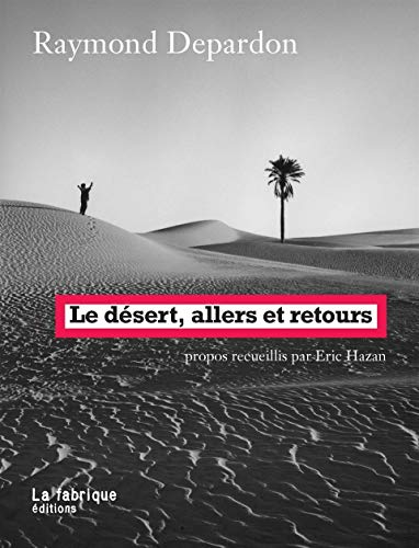 9782358720601: Le dsert, allers et retours: Propos recueillis par ric Hazan