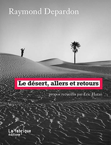 9782358720601: Le desert, allers et retours: Propos recueillis par ric Hazan