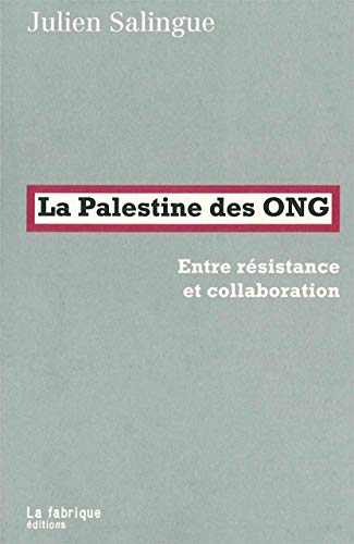 Beispielbild fr La Palestine des ONG: Entre rsistance et collaboration [Broch] Salingue, Julien zum Verkauf von BIBLIO-NET