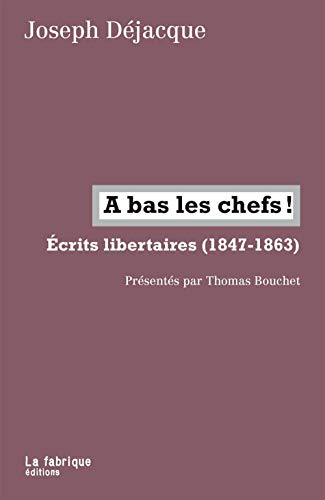 Imagen de archivo de A bas les chefs !: crits libertaires (1847-1863) a la venta por Gallix