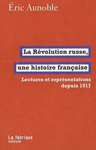Beispielbild fr LA REVOLUTION RUSSE UNE HISTOIRE FRANCAISE LECTURES ET REPRESENTATIONS DEPUIS 1917 zum Verkauf von HISTOLIB - SPACETATI