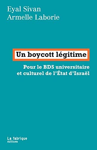 Beispielbild fr Un boycott lgitime: Pour le BDS universitaire et culturel de l'tat d'Isral zum Verkauf von Gallix