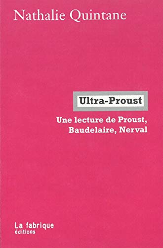 Beispielbild fr Ultra-Proust: Une lecture de Proust, Baudelaire et Nerval zum Verkauf von Gallix