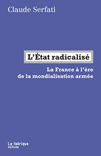 Beispielbild fr L'Etat radicalis: La France  l're de la mondialisation arme [Broch] Serfati, Claude zum Verkauf von BIBLIO-NET