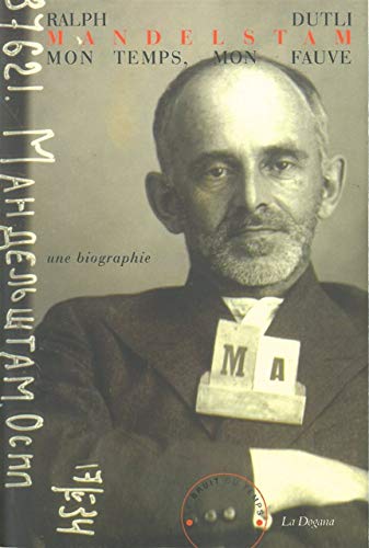 Mandelstam : mon temps, mon fauve: Une biographie (9782358730372) by Dutli, Ralph