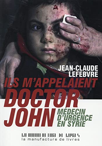 Stock image for Ils m'appelaient Doctor John, Mdecin d'urgence en Syrie for sale by medimops