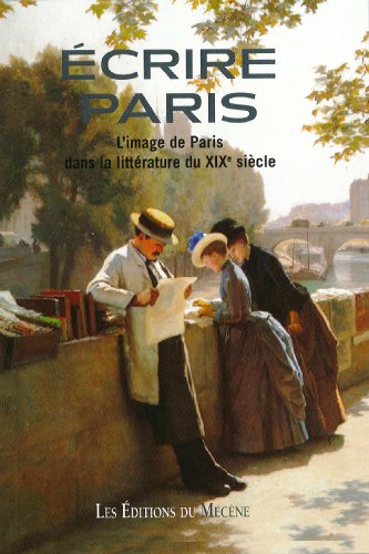 Beispielbild fr Ecrire Paris : L'image De Paris Dans La Littrature Du Xixe Sicle zum Verkauf von RECYCLIVRE