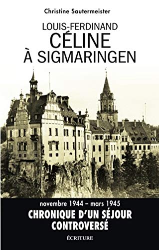 Imagen de archivo de Louis-ferdinand Cline  Sigmaringen : Ralit Et Fiction Dans D'un Chteau L'autre : Essai a la venta por RECYCLIVRE