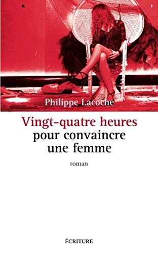 9782359051988: VINGT-QUATRE HEURES POUR CONVAINCRE UNE FEMME (Littrature franaise)