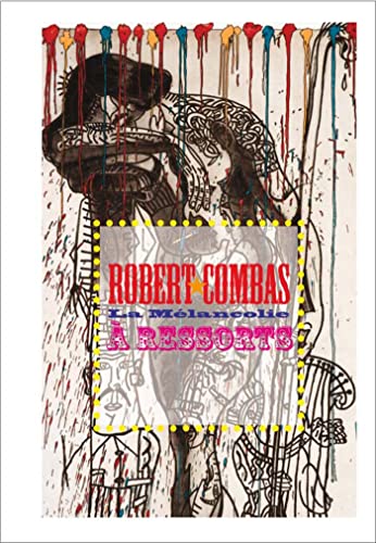 9782359061239: Robert Combas la Melancolie a Ressorts: La mlancolie  ressorts