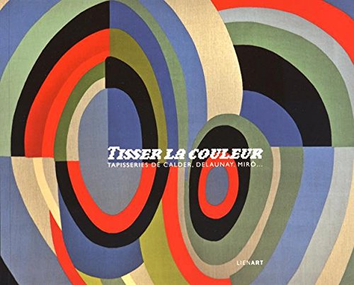 Beispielbild fr Tisser la couleur tapisseries de calder delaunay miro zum Verkauf von Gallix