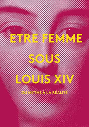 Stock image for Etre femme sous Louis XIV : Du mythe  la ralit for sale by medimops
