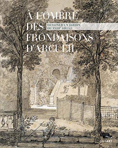Stock image for A l'ombre des frondaisons d'Arcueil: Dessiner un jardin du XVIIIe sicle for sale by Ammareal