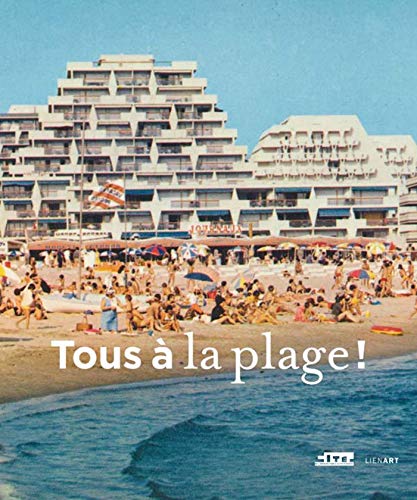 Beispielbild fr TOUS  LA PLAGE. Villes balnaires du XVIIIe sicle  nos jours zum Verkauf von Librairie Couleur du Temps