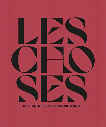 Stock image for les choses : une histoire de la nature morte for sale by Chapitre.com : livres et presse ancienne