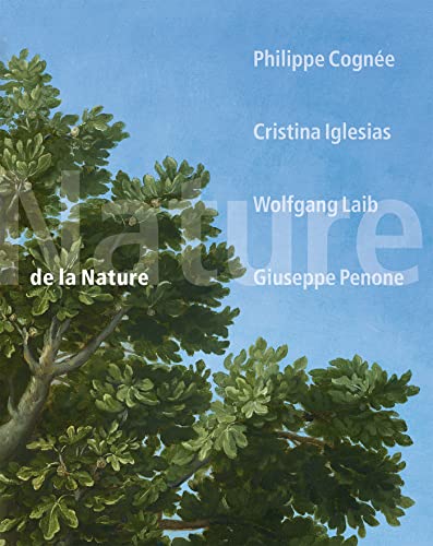 9782359063929: De la Nature: Philippe Cogne, Cristina Iglesias, Wolfgang Laib, Giuseppe Penone