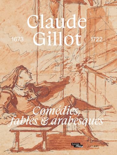 Beispielbild fr Claude Gillot. Comdies, fables et arabesques: 1673-1722 zum Verkauf von medimops