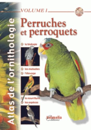 9782359090239: Atlas de l'ornithologie - Volume 1: Perruches et Perroquets