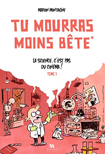 9782359102208: TU MOURRAS MOINS BETE T01 LA SCIENCE C'EST PAS DU CINEMA (Tu mourras moins bte, 1)