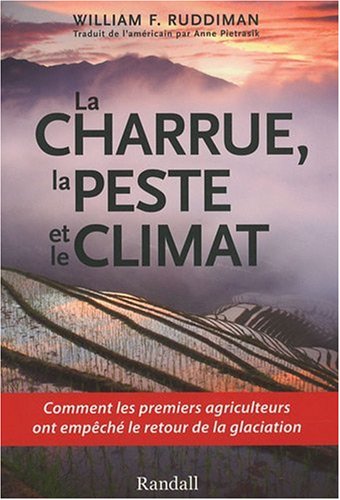 La charrue, la peste et le climat - [comment les premiers agriculteurs ont empÃªchÃ© le retour de la glaciation] (9782359230000) by Ruddiman, William F.