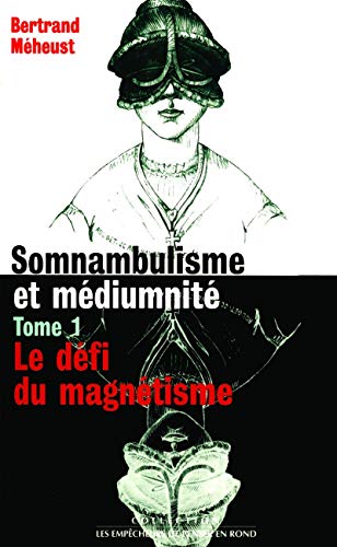 Stock image for Somnambulisme et mdiumnit, tome 1 : Le dfi du magntisme for sale by EPICERIE CULTURELLE