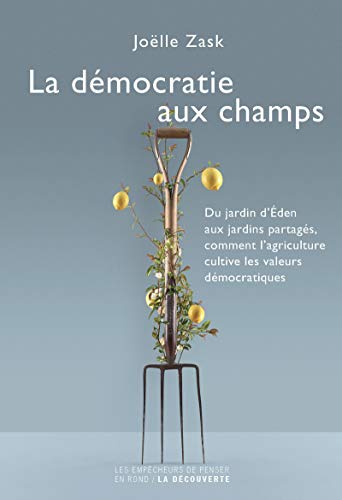 Beispielbild fr La Dmocratie Aux Champs : Du Jardin D'eden Aux Jardins Partags, Comment L'agriculture Cultive Les zum Verkauf von RECYCLIVRE