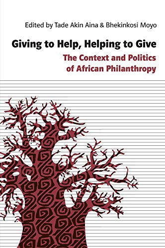 Beispielbild fr Giving to Help, Helping to Give : The Context and Politics of African Philanthropy zum Verkauf von Better World Books