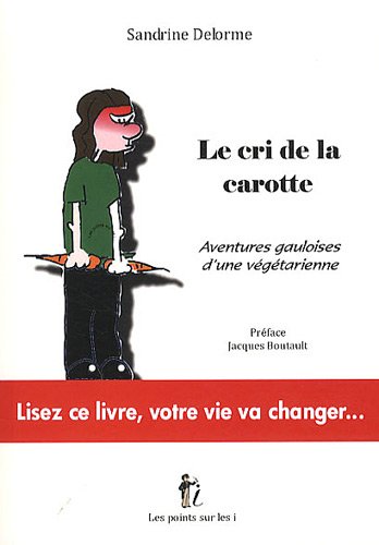 Imagen de archivo de Le Cri De La Carotte : Aventures Gauloises D'une Vgtarienne a la venta por RECYCLIVRE