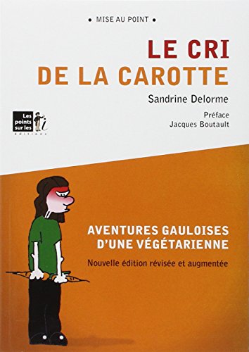 Imagen de archivo de Le Cri De La Carotte : Aventures Gauloises D'une Vgtarienne a la venta por RECYCLIVRE