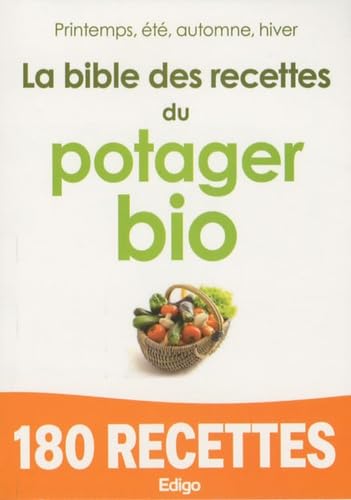 9782359330182: La bible des recettes du potager bio: Printemps, t, automne, hiver