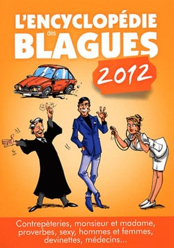 Stock image for L'encyclopedie des blagues 2012 : Contrepteries, monsieur et madame, proverbes, sexy, hommes et femmes, devinettes, mdecins for sale by Ammareal