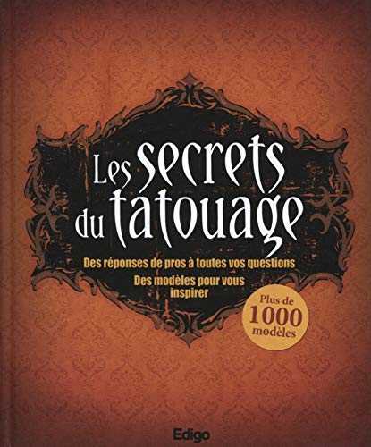 Stock image for Les secrets du tatouage : Des rponses de pros  toutes vos questions, des modles pour vous inspirer, Plus de 1000 modles for sale by LeLivreVert