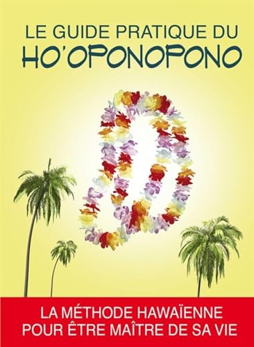 Stock image for Le guide pratique du ho'oponopono. La mthode hawaenne pour tre matre de sa vie. for sale by LeLivreVert