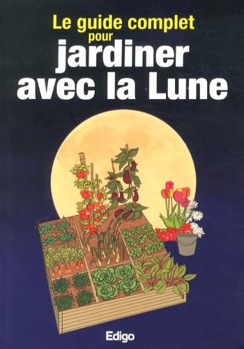 9782359331981: Le guide complet pour jardiner avec la Lune