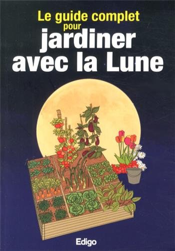 Stock image for Le guide complet pour jardiner avec la Lune for sale by Ammareal