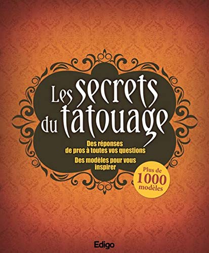Stock image for Les secrets du tatouage: Des rponses de pros  toutes vos questions. Des modles pour vous inspirer. for sale by Ammareal