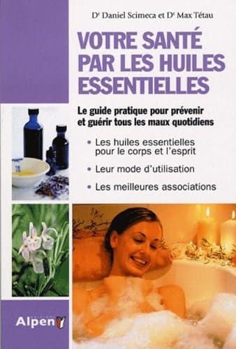 9782359340013: Votre sant par les huiles essentielles: Simple et pratique, le guide des huiles essentielles au quotidien