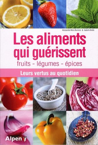 9782359340242: Les aliments qui gurissent: Fruits, lgumes, pices ; Leurs vertus au quotidien