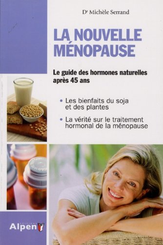 la nouvelle ménopause ; le guide des hormones naturelles aprés 45 ans