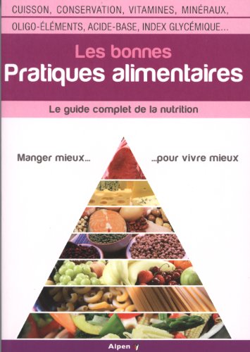 Beispielbild fr Les Bonnes Pratiques Alimentaires : Le Guide Complet De La Nutrition : Cuisson, Conservation, Vitami zum Verkauf von RECYCLIVRE