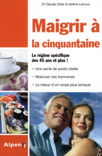 Beispielbild fr Maigrir  la cinquantaine : Le premier rgime spcifique des 45-60 ans ! zum Verkauf von Ammareal