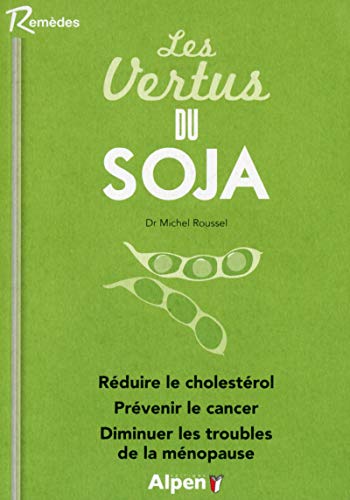 Imagen de archivo de Les vertus du soja: Manger un peu de soja tous les jours loigne les maladies pour toujours a la venta por Ammareal