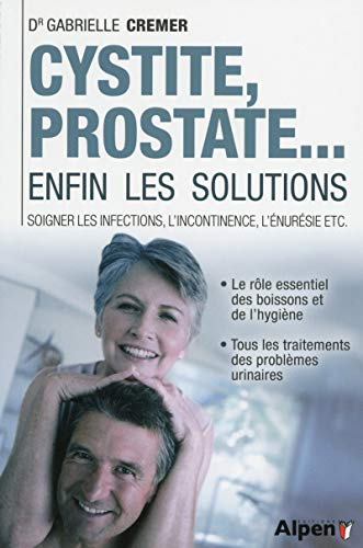 Beispielbild fr Cystite, Prostate. Enfin Les Solutions : Soigner Les Infections, L'incontinence, L'nursie Etc. zum Verkauf von RECYCLIVRE