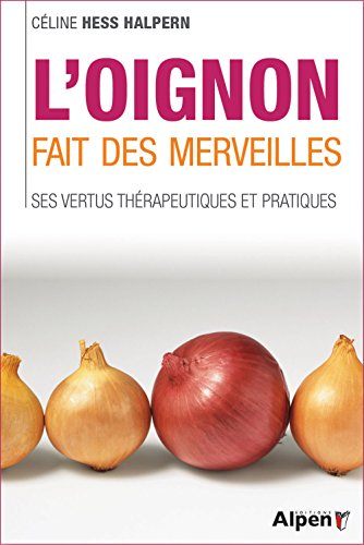 Stock image for L'oignon Fait Des Merveilles : Ses Vertus Thrapeutiques Et Pratiques for sale by RECYCLIVRE