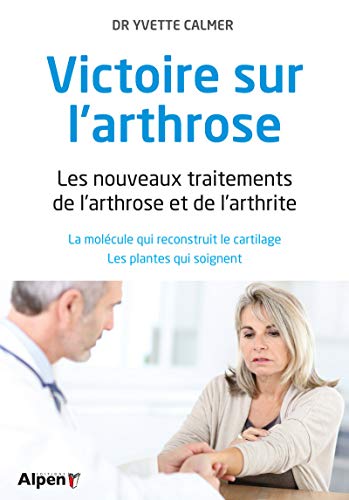 Beispielbild fr Victoire sur l'arthrose : les nouveaux traitements de l'arthrose et de l'arthrite : La molcule qui reconstruit le cartilage - Les plantes qui soignent zum Verkauf von medimops