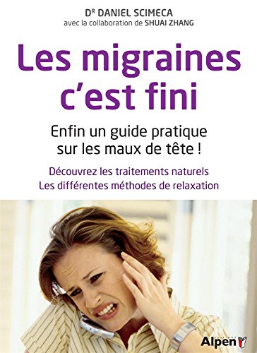 Beispielbild fr Les migraines, c'est fini : Enfin un guide pratique sur les maux de tte ! zum Verkauf von medimops