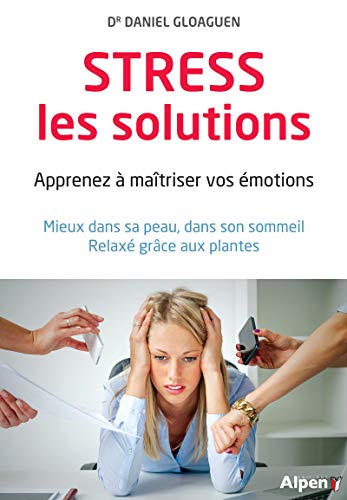 Beispielbild fr Stress, les solutions: Apprenez  matriser vos motions - Mieux dans sa peau, dans son sommeil, relax grce aux plantes zum Verkauf von Ammareal