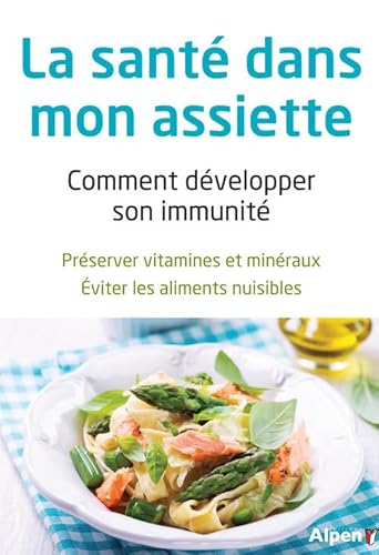 Beispielbild fr La sant dans mon assiette : Comment dvelopper son immunit ; prserver vitamines et minraux, viter les aliments nuisibles zum Verkauf von medimops